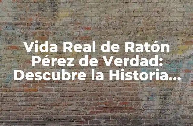 Vida Real de Ratón Pérez de Verdad: Descubre la Historia Detrás Del Mito