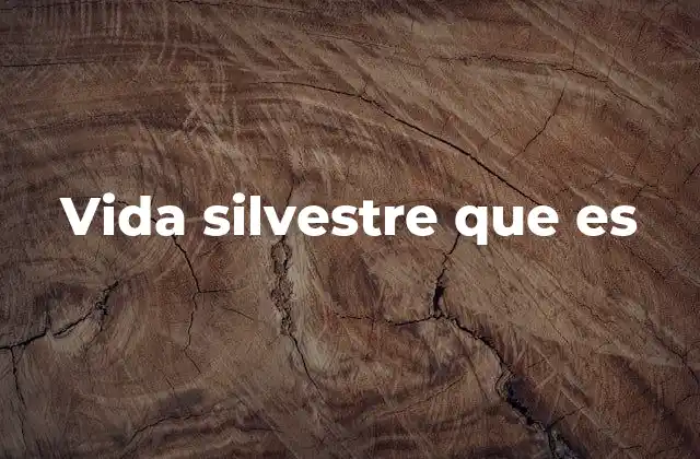 Vida Silvestre que es