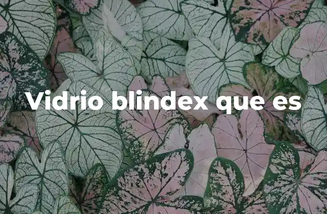 Vidrio Blindex que es