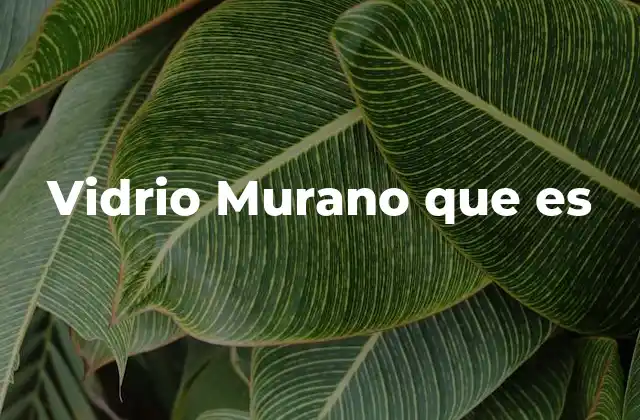 Vidrio Murano que es