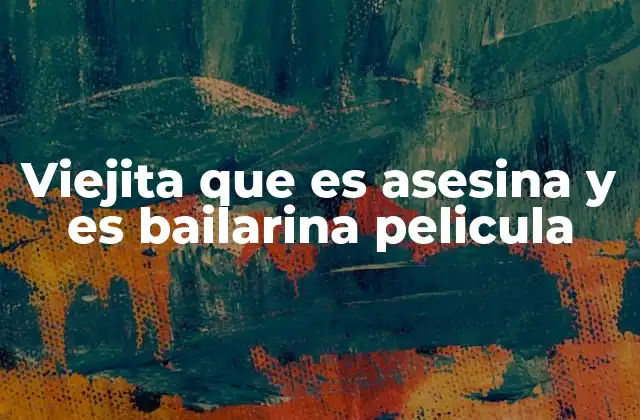 Viejita que es Asesina y es Bailarina Pelicula