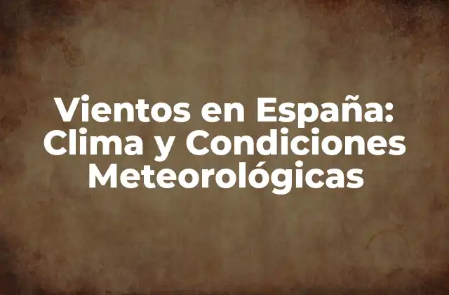 Vientos en España: Clima y Condiciones Meteorológicas