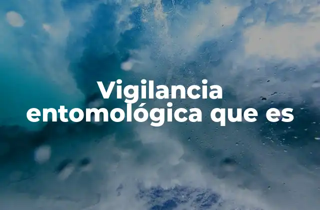 Vigilancia Entomológica que es