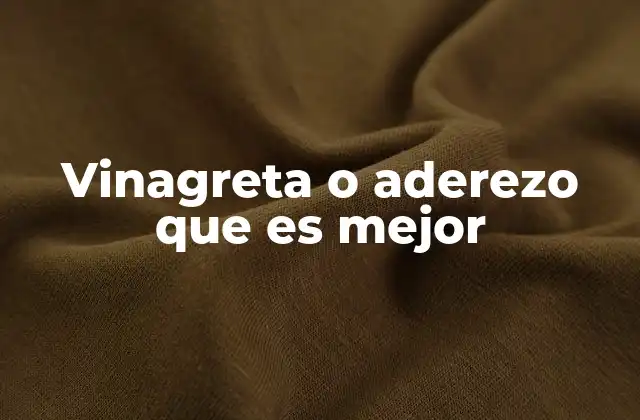 Vinagreta o Aderezo que es Mejor