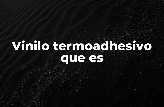 Características y ventajas del vinilo termoadhesivo