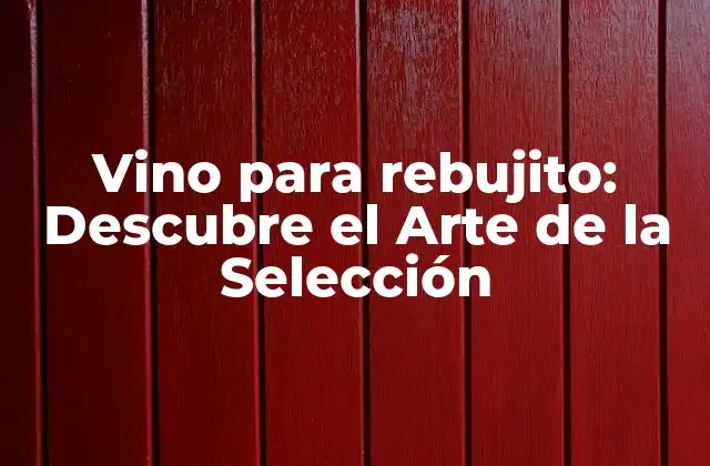 Vino para Rebujito: Descubre el Arte de la Selección