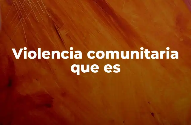 Violencia Comunitaria que es 2 Factores que contribuyen a la violencia en el entorno local