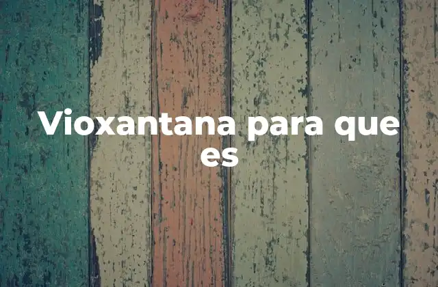 Vioxantana para que es