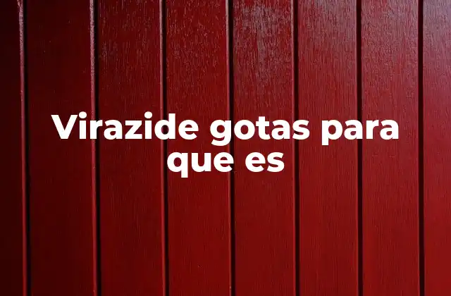 Virazide Gotas para que es