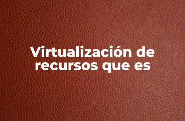Virtualización de Recursos que es