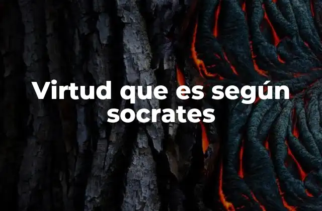 Virtud que es según Socrates