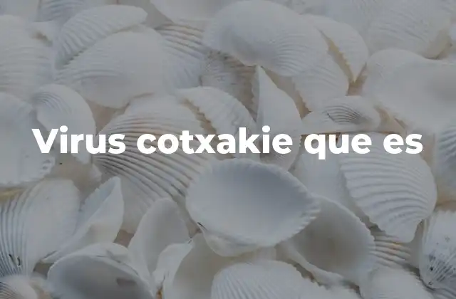Virus Cotxakie que es