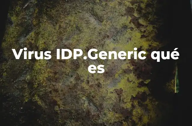 Cómo identificar un virus IDP.Generic sin mencionar el término