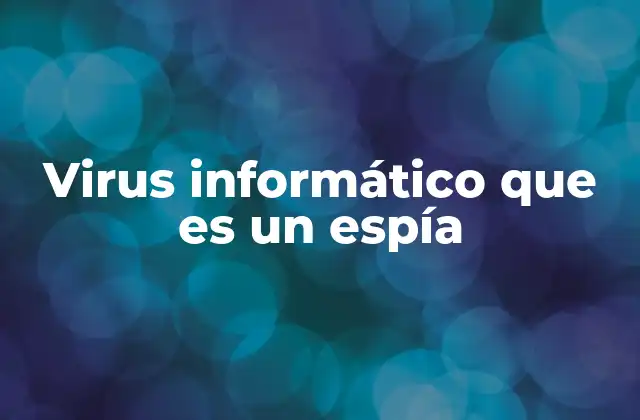 Virus Informático que es un Espía