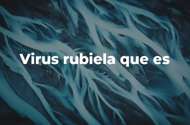 Virus Rubiela que es