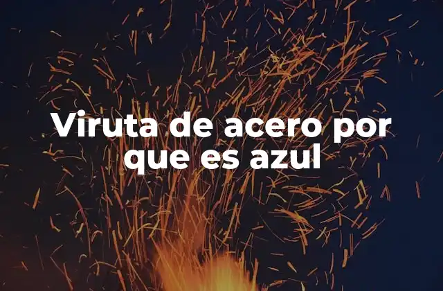 Viruta de Acero por que es Azul