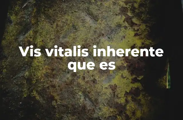 El origen del concepto de vis vitalis en la filosofía y la ciencia