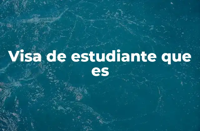 Visa de Estudiante que es