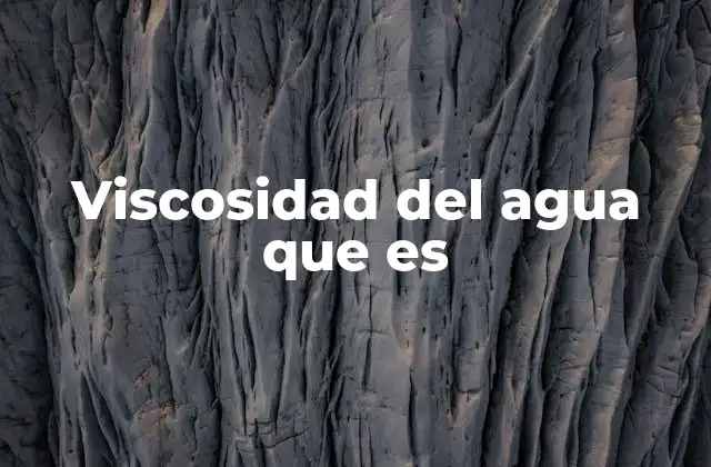 Viscosidad Del Agua que es