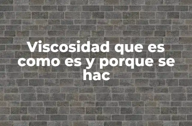 La importancia de la viscosidad en la industria