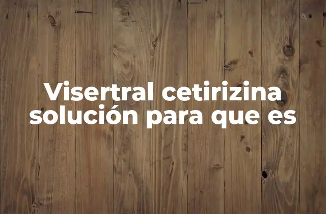 Visertral Cetirizina Solución para que es