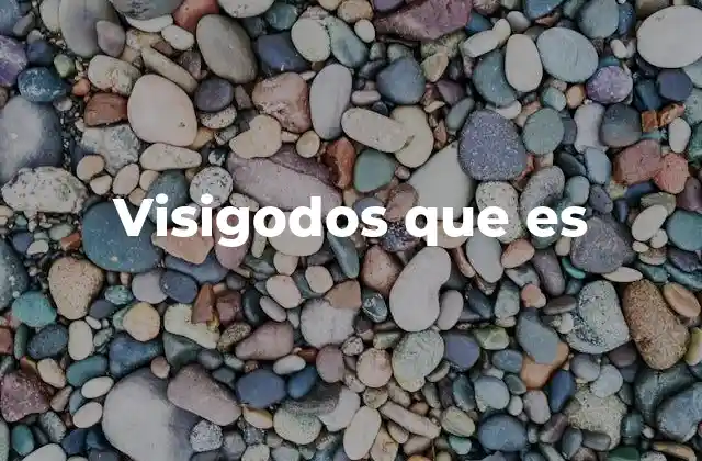 Visigodos que es