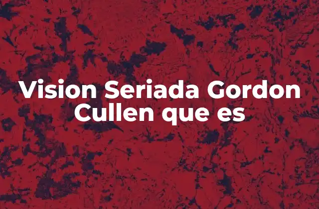 Vision Seriada Gordon Cullen que es 2 Cómo la visión seriada cambia la forma de ver la ciudad