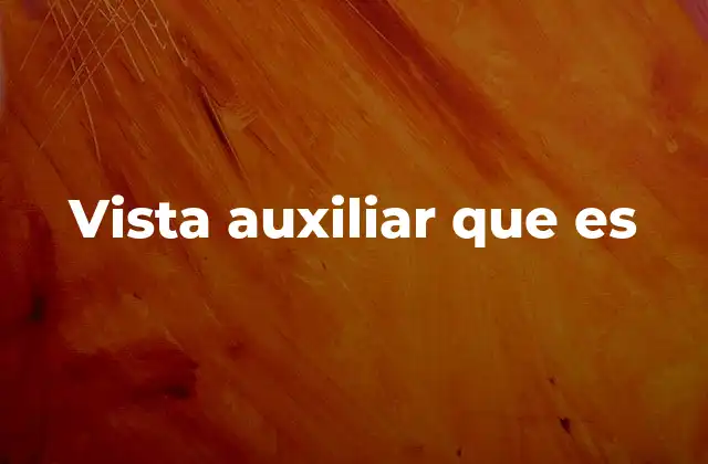Vista Auxiliar que es