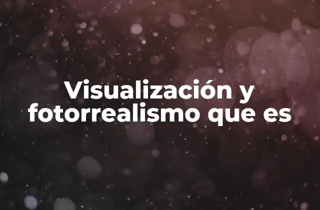 Visualización y Fotorrealismo que es