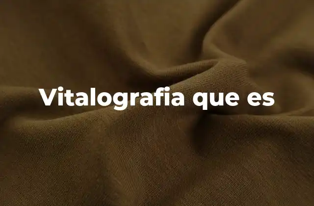 Vitalografia que es