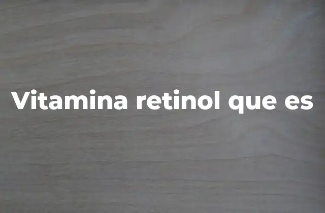 Vitamina Retinol que es