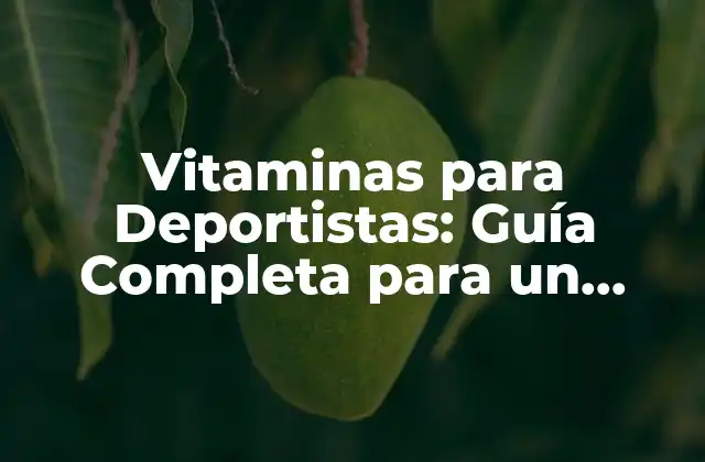 ¿Cuáles son las Vitaminas más Importantes para Deportistas?