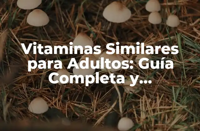 Vitaminas Similares para Adultos: Guía Completa y Actualizada