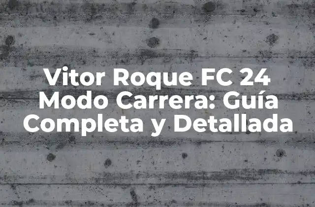 Vitor Roque Fc 24 Modo Carrera: Guía Completa y Detallada