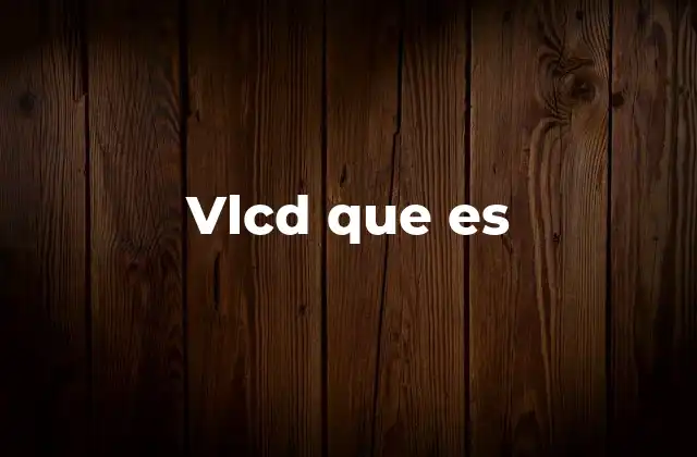 Vlcd que es