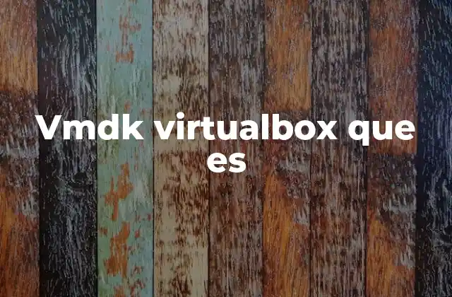 Vmdk Virtualbox que es