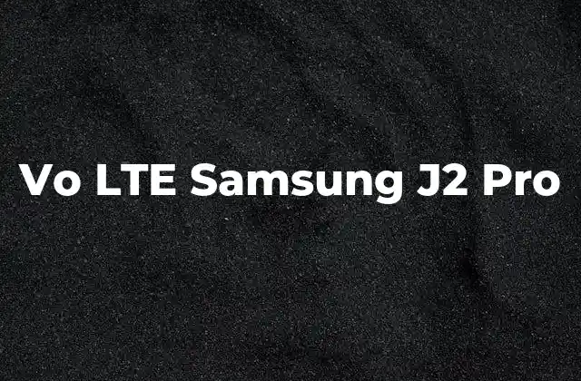 Vo Lte Samsung J2 Pro 2 Cómo funciona la tecnología Vo LTE en dispositivos móviles