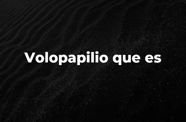 Volopapilio que es