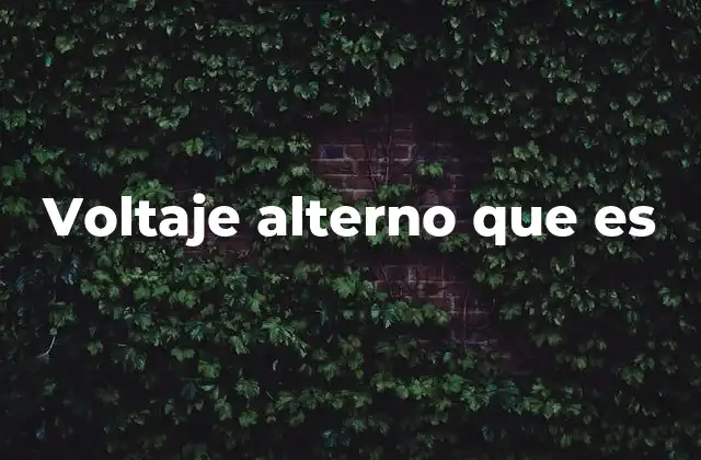 Voltaje Alterno que es