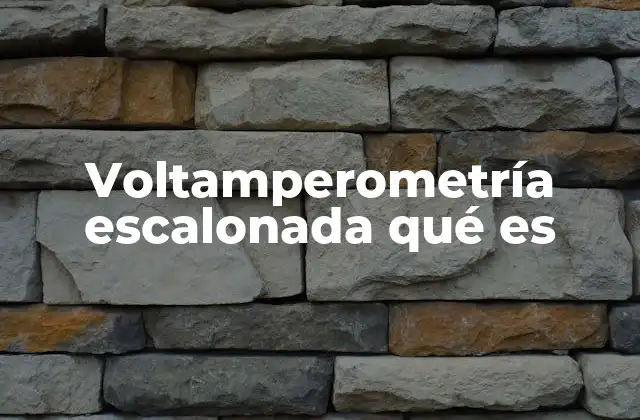 Voltamperometría Escalonada Qué es