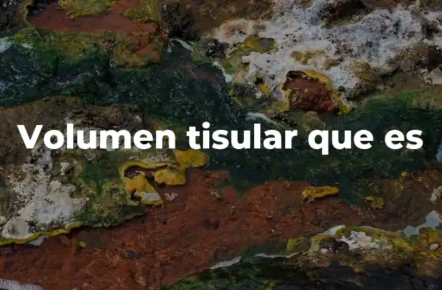 Volumen Tisular que es