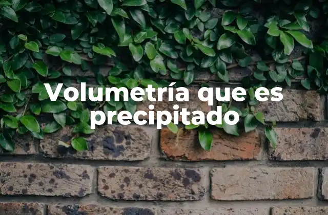 Volumetría que es Precipitado