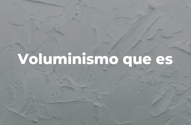 Voluminismo que es