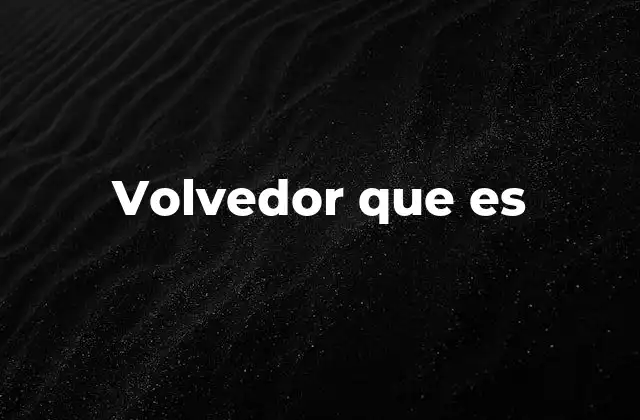 Volvedor que es