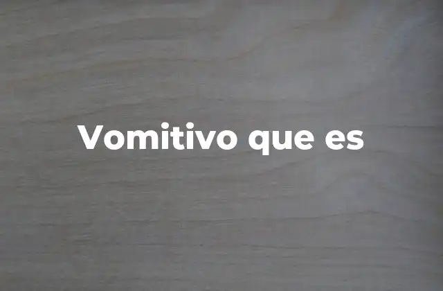 Vomitivo que es