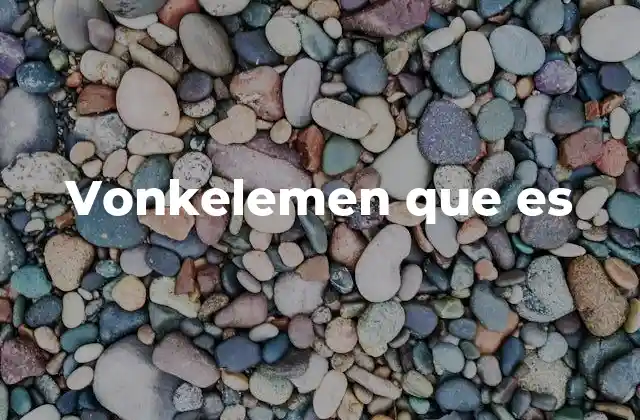 Vonkelemen que es