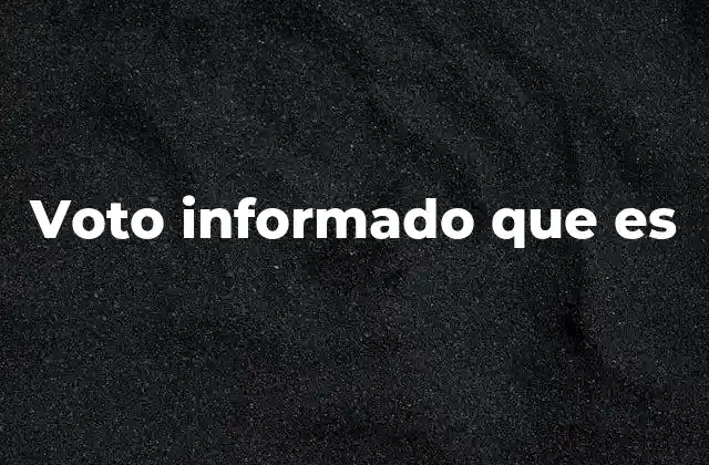 Voto Informado que es