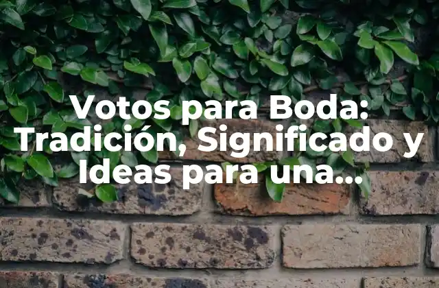 Votos para Boda: Tradición, Significado y Ideas para una Celebración Inolvidable