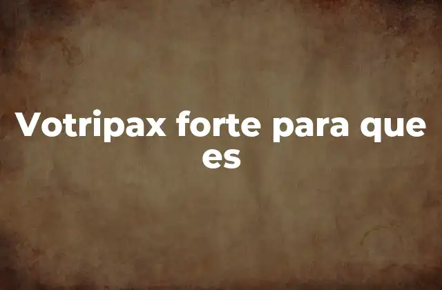 Funcionamiento del Votripax Forte en el organismo