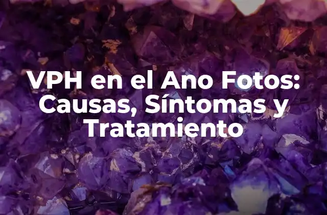 Vph en el Ano Fotos: Causas, Síntomas y Tratamiento